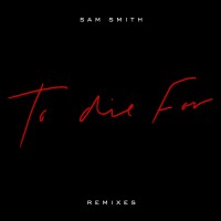 Buy Sam Smith To Die For (Remixes) Mp3 Download